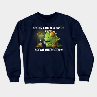 Books, coffee & avoid social interaction Crewneck Sweatshirt